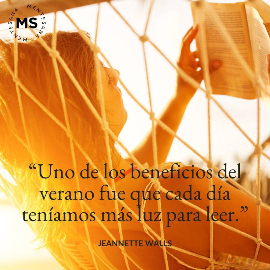 5.	"Uno de los beneficios del verano fue que cada día teníamos más luz para leer." Jeannette Walls