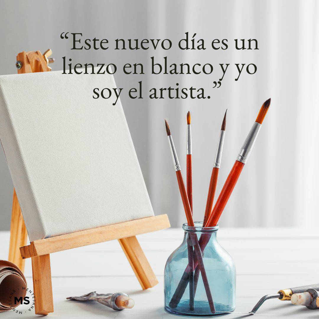1.	Este nuevo día es un lienzo en blanco y yo soy el artista.